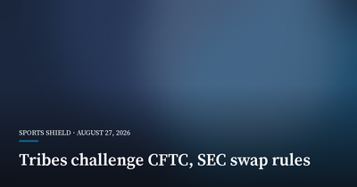 Tribes Urge SEC and CFTC to Keep Sports Contracts Out of Swaps