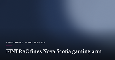 FINTRAC Fines Nova Scotia Gaming Arm C$231,826 Over AML Breaches
